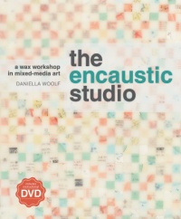 The Encaustic Studio: A Wax Workshop in Mixed-Media Art The Encaustic Studio: A Wax Workshop in Mixed-Media Art