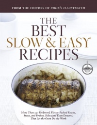 Best Slow and Easy Recipes: More than 250 Foolproof, Flavor-Packed Roasts, Stews, and Braises that let the Oven Do the Work (Best Recipe) Best Slow and Easy Recipes: More than 250 Foolproof, Flavor-Packed Roasts, Stews, and Braises that let the Oven Do the Work (Best Recipe)
