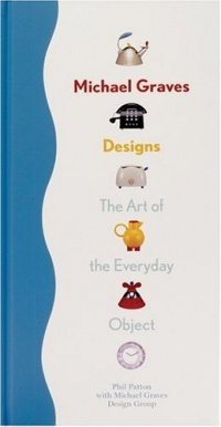 Michael Graves Designs: The Art of the Everyday Object Michael Graves Designs: The Art of the Everyday Object
