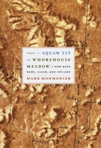 From Squaw Tit to Whorehouse Meadow: How Maps Name, Claim, and Inflame From Squaw Tit to Whorehouse Meadow: How Maps Name, Claim, and Inflame