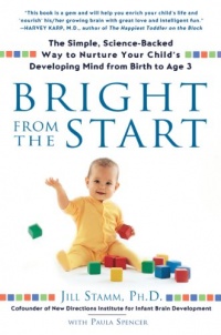 Bright from the Start: The Simple, Science-Backed Way to Nurture Your Child's Developing Mindfrom Birth to Age 3