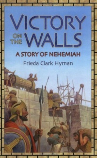 Victory on the Walls: A Story of Nehemiah (Living History Library) Victory on the Walls: A Story of Nehemiah (Living History Library)