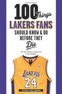 100 Things Lakers Fans Should Know & Do Before They Die (100 Things...Fans Should Know) 100 Things Lakers Fans Should Know & Do Before They Die (100 Things...Fans Should Know)