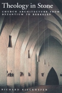 Theology in Stone: Church Architecture From Byzantium to Berkeley Theology in Stone: Church Architecture From Byzantium to Berkeley