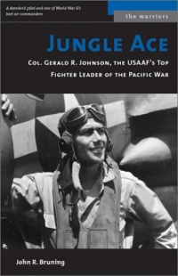 Jungle Ace: Col. Gerald R. Johnson, the USAAF's Great Fighter Leaders (Warriors) Jungle Ace: Col. Gerald R. Johnson, the USAAF's Great Fighter Leaders (Warriors)