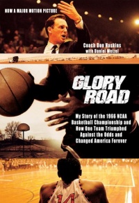 Glory Road: My Story of the 1966 NCAA Basketball Championship and How One Team Triumphed Against the Odds and Changed America Forever Glory Road: My Story of the 1966 NCAA Basketball Championship and How One Team Triumphed Against the Odds and Changed America Forever