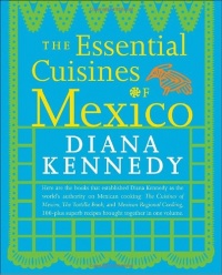 The Essential Cuisines of Mexico The Essential Cuisines of Mexico