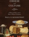 Cheese and Culture: A History of Cheese and its Place in Western Civilization