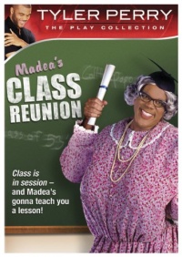 Tyler Perry's Madea's Class Reunion - The Play Tyler Perry's Madea's Class Reunion - The Play