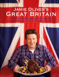 Jamie Oliver's Great Britain: 130 of My Favorite British Recipes, from Comfort Food to New Classics Jamie Oliver's Great Britain: 130 of My Favorite British Recipes, from Comfort Food to New Classics