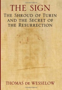 The Sign: The Shroud of Turin and the Secret of the Resurrection The Sign: The Shroud of Turin and the Secret of the Resurrection