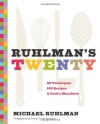 Ruhlman's Twenty: 20 Techniques 100 Recipes A Cook's Manifesto