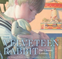 The Velveteen Rabbit: Or How Toys Become Real The Velveteen Rabbit: Or How Toys Become Real