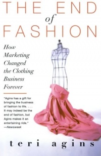The End of Fashion: How Marketing Changed the Clothing Business Forever The End of Fashion: How Marketing Changed the Clothing Business Forever
