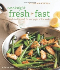 Weeknight Fresh & Fast (Williams-Sonoma): Simple, Healthy Meals for Every Night of the Week Weeknight Fresh & Fast (Williams-Sonoma): Simple, Healthy Meals for Every Night of the Week