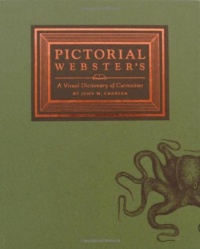 Pictorial Webster's: A Visual Dictionary of Curiosities Pictorial Webster's: A Visual Dictionary of Curiosities