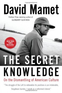The Secret Knowledge: On the Dismantling of American Culture The Secret Knowledge: On the Dismantling of American Culture