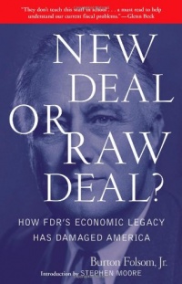 New Deal or Raw Deal?: How FDR's Economic Legacy Has Damaged America