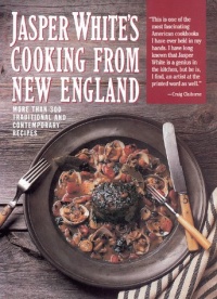 Jasper White's Cooking from New England: More Than 300 Traditional Contemporary Recipes Jasper White's Cooking from New England: More Than 300 Traditional Contemporary Recipes