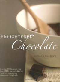 Enlightened Chocolate: More Than 200 Decadently Light, Lowfat, and Inspired Recipes Using Dark Chocolate and Unsweetened Cocoa Powder