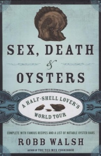Sex, Death and Oysters: A Half-Shell Lover's World Tour Sex, Death and Oysters: A Half-Shell Lover's World Tour