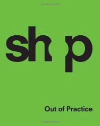 SHoP: Out of Practice SHoP: Out of Practice