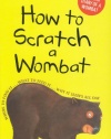 How to Scratch a Wombat: Where to Find It . . . What to Feed It . . . Why It Sleeps All Day