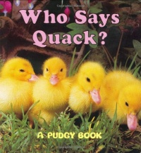 Who Says Quack? (Pudgy Board Book) Who Says Quack? (Pudgy Board Book)