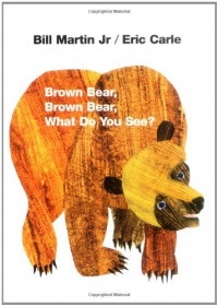 Brown Bear, Brown Bear, What Do You See? Brown Bear, Brown Bear, What Do You See?