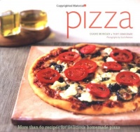 Pizza: More than 60 Recipes for Delicious Homemade Pizza Pizza: More than 60 Recipes for Delicious Homemade Pizza
