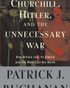 Churchill, Hitler, and The Unnecessary War: How Britain Lost Its Empire and the West Lost the World