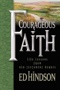 Courageous Faith: Life Lessons from Old Testament Heroes Courageous Faith: Life Lessons from Old Testament Heroes