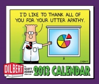 Dilbert 2013 Day-to-Day Calendar: I'd like to thank all of you for your utter apathy. Dilbert 2013 Day-to-Day Calendar: I'd like to thank all of you for your utter apathy.