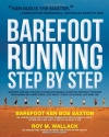 Barefoot Running Step by Step: Barefoot Ken Bob, the Guru of Shoeless Running, Shares His Personal Technique for Running with More Speed, Less Impact, Fewer Injuries and More Fun