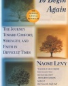 To Begin Again: The Journey Toward Comfort, Strength, and Faith in Difficult Times