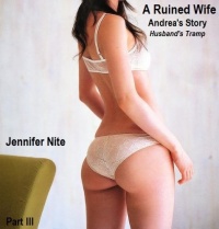Andrea's Story III; Husband's Tramp . . . . The seductions, submissions, and sexual encounters of ordinary housewives ( seduction / adultery / submission ... / gangbang / interracial ) (A Ruined WIfe) Andrea's Story III; Husband's Tramp . . . . The seductions, submissions, and sexual encounters of ordinary housewives ( seduction / adultery / submission ... / gangbang / interracial ) (A Ruined WIfe)