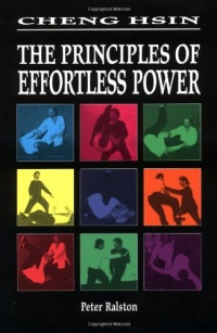 Cheng Hsin: The Principles of Effortless Power Cheng Hsin: The Principles of Effortless Power