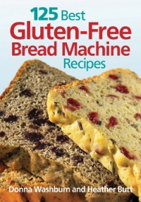 125 Best Gluten-Free Bread Machine Recipes 125 Best Gluten-Free Bread Machine Recipes