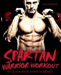 Spartan Warrior Workout: Get Action Movie Ripped in 30 Days Spartan Warrior Workout: Get Action Movie Ripped in 30 Days