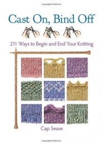 Cast On, Bind Off: 211 Ways to Begin and End Your Knitting Cast On, Bind Off: 211 Ways to Begin and End Your Knitting