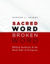 Sacred Word, Broken Word: Biblical Authority and the Dark Side of Scripture