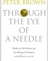 Through the Eye of a Needle: Wealth, the Fall of Rome, and the Making of Christianity in the West, 350-550 AD