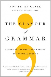 The Glamour of Grammar: A Guide to the Magic and Mystery of Practical English The Glamour of Grammar: A Guide to the Magic and Mystery of Practical English