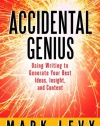 Accidental Genius: Using Writing to Generate Your Best Ideas, Insight, and Content