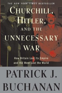 Churchill, Hitler, and The Unnecessary War: How Britain Lost Its Empire and the West Lost the World Churchill, Hitler, and The Unnecessary War: How Britain Lost Its Empire and the West Lost the World