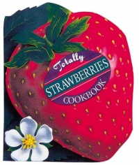 Totally Strawberries Cookbook (Totally Cookbooks) Totally Strawberries Cookbook (Totally Cookbooks)