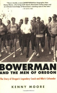 Bowerman and the Men of Oregon: The Story of Oregon's Legendary Coach and Nike's Cofounder Bowerman and the Men of Oregon: The Story of Oregon's Legendary Coach and Nike's Cofounder