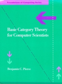 Basic Category Theory for Computer Scientists (Foundations of Computing) Basic Category Theory for Computer Scientists (Foundations of Computing)