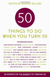 Fifty Things to Do When You Turn Fifty: Fifty Experts on the Subject of Turning Fifty Fifty Things to Do When You Turn Fifty: Fifty Experts on the Subject of Turning Fifty