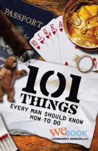 101 Things Every Man Should Know How to Do 101 Things Every Man Should Know How to Do